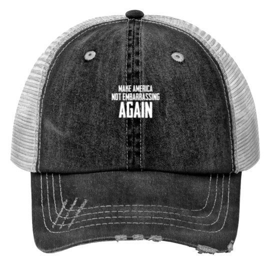 Discover Make americas Not Embarrassing Again Print Trucker Hats
