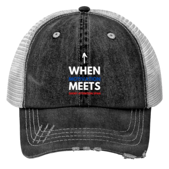 Discover When Motivation Meets Short Attention Span Print Trucker Hats