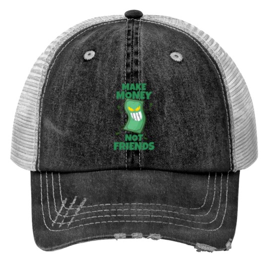 Discover Make Money Not Friends Sarcastic actives Print Trucker Hats