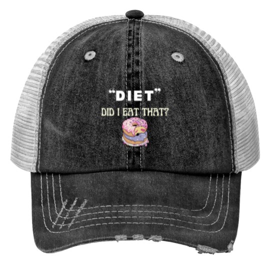 Discover Did I eat that diets funnys food quote Print Trucker Hats