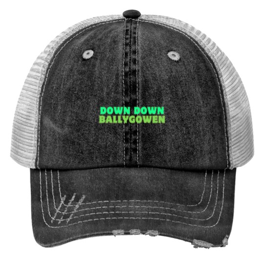 Discover Down down ballygowen Irish slang Print Trucker Hats