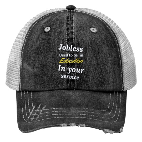 Discover JOBLESSS - IN YOUR SERVICE Print Trucker Hats
