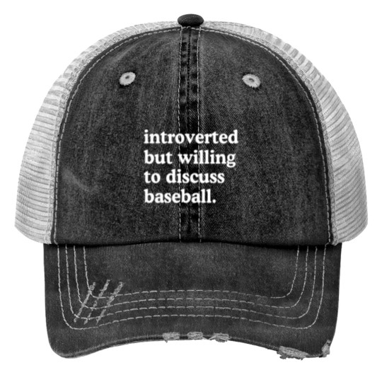 Discover Introverted But Willing To Discuss Baseball Print Trucker Hats