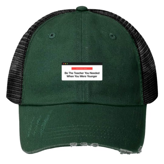 Discover Be The Teacher You Needed Print Trucker Hats
