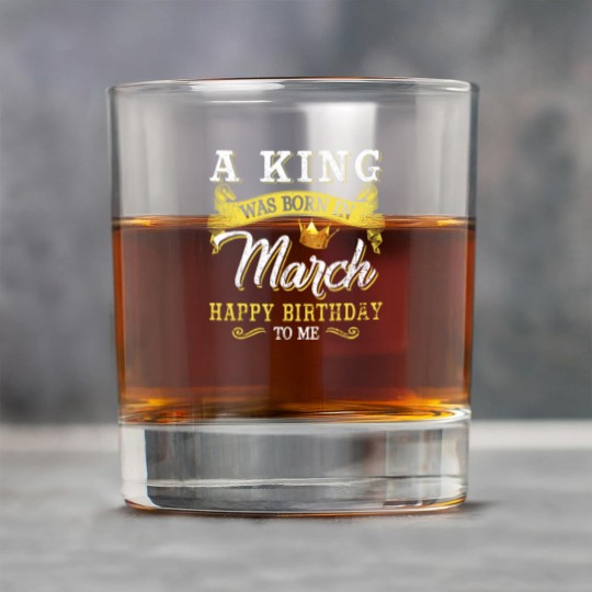 Discover A King Was Born In March Happy Birthday To Me Rock Glasses
