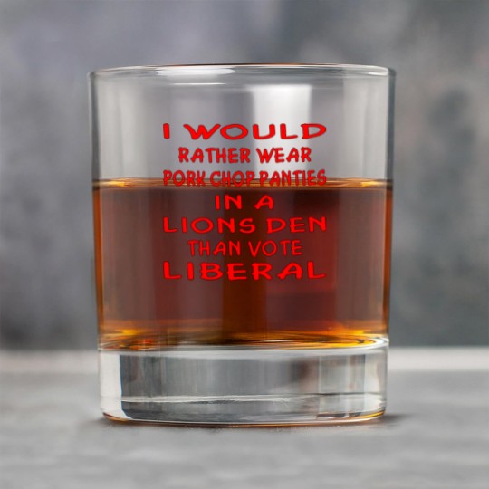 Discover Pork Chop Panties In A Lions Den Than Vote Liberal Rock Glasses