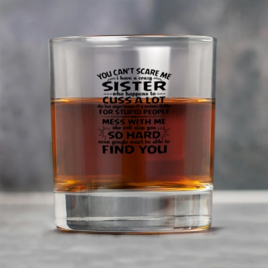 Discover You Can’t Scare Me I Have A Crazy Sister Who Happens To Cuss A Lot Mess With Me She Will Slap You So Hard - Gifts For Brothers From Sisters - Rock Glasses