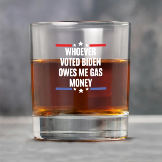 Discover Whoever Voted Biden Owes Me Gas Money - gas prices joe biden - Biden Owes Me Gas Money - Rock Glasses