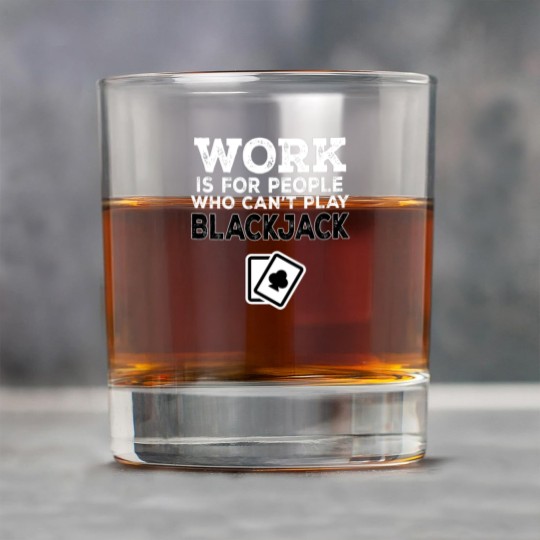 Discover Work Is For People Who Can't Play Blackjack Rock Glasses