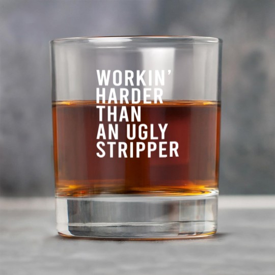 Discover Workin' harder than an ugly stripper Rock Glasses