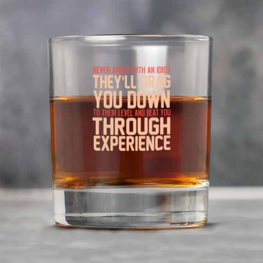 Discover Never Argue With An Idiot They Will Drag You Down To Their Level And Beat You Through Experience. - Idiot - Rock Glasses