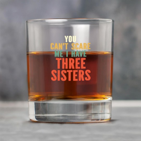 Discover You Can t Scare Me I Have Three Sisters Rock Glasses