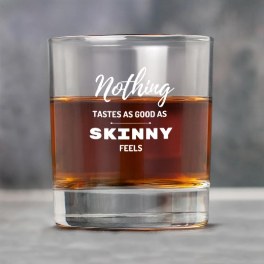 Discover Nothing Tastes As Good As Skinny Feels Rock Glasses