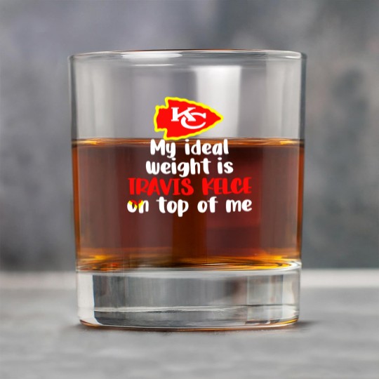 Discover Chiefs My Ideal Weight Is Travis Kelce On Top Of Me Rock Glasses