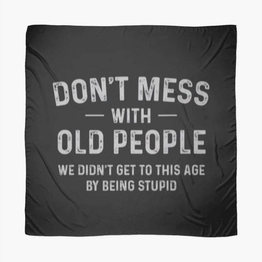 Discover Funny Dont Mess With Old People T Scarves