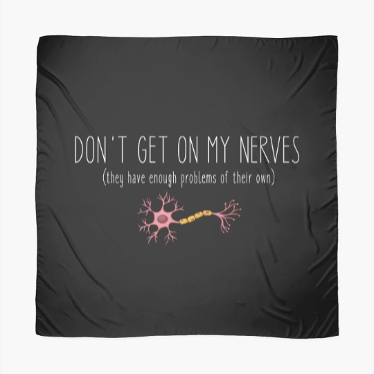 Discover Don't Get On My Nerves (They Have Enough Problems Of Their Own) - Funny Scarves