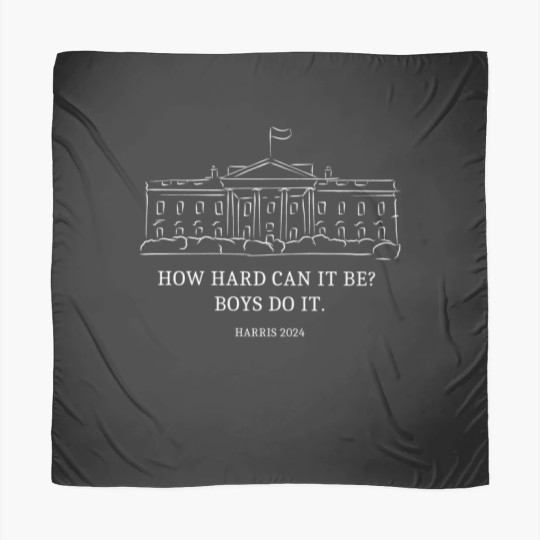 Discover How Hard Can it Be? Boys Do it Kamala Harris 2024 Scarves, Kamala 2024