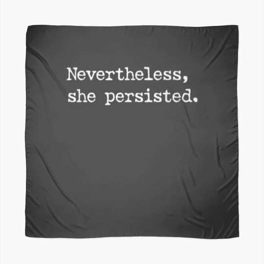 Discover Nevertheless She Persisted Scarves
