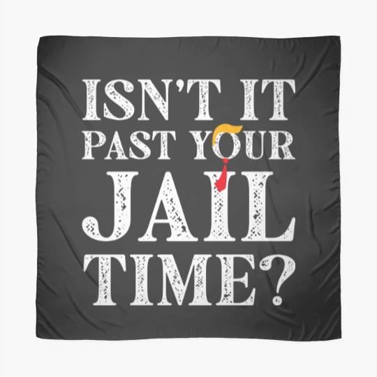 Discover Isn’t-It-Past-Your-Jail-Time - Isnt It Past Your Jail Time - Scarves