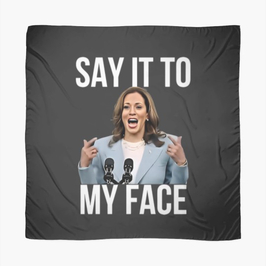 Discover Kamala Harris Scarves, Say It To My Face, For the People Scarves TG0Z46