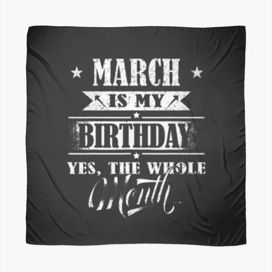 Discover March Is My Birthday Yes The Whole Month For Men Women Girls T-Shirt Scarves