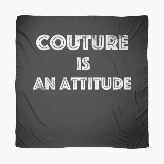 Discover Couture Is An Attitude Scarves