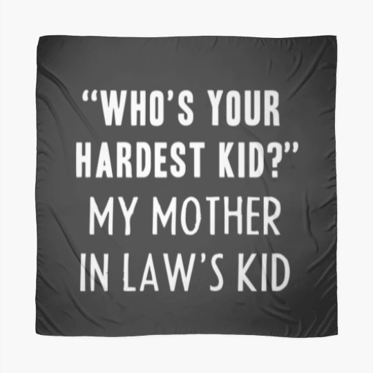 Discover Who’S Your Hardest Kid, My Mother In Law’S Kid Fun Scarves