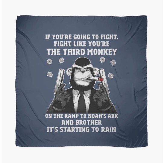 Discover If You're Going To Fight Fight Like You're The Third Monkey On The Ramp To Noah's Ark And Brother It Scarves