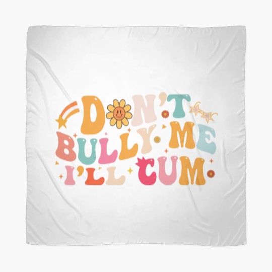 Discover Don't Bully Me I'll Cum Unisex Scarves