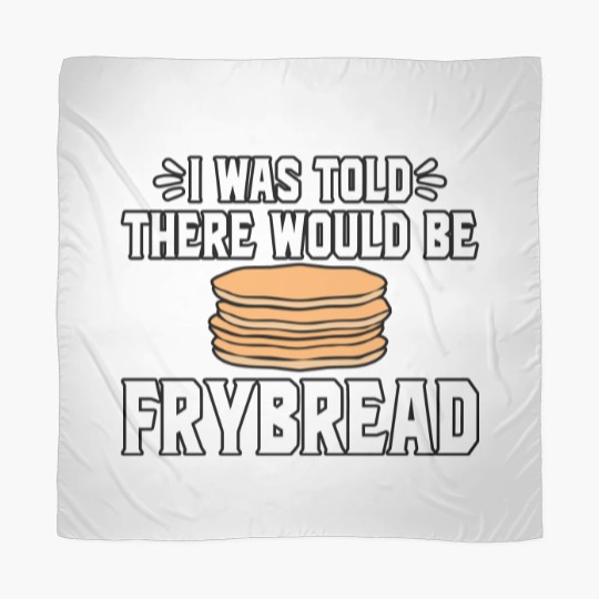 Discover I Was Told There Would Be Frybread Scarves