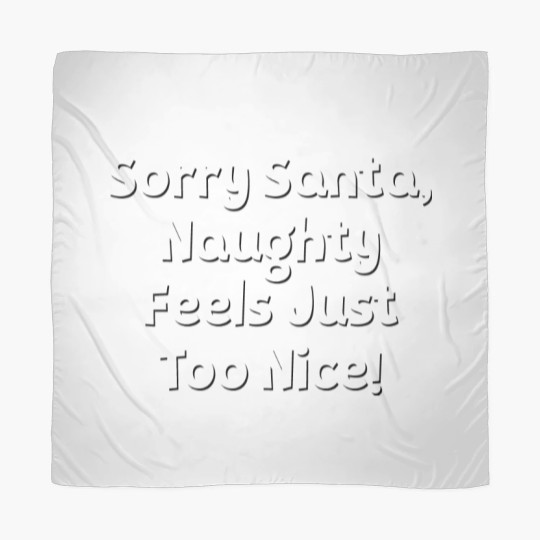Discover Sorry Santa, Naughty Feels Just Too Nice! Scarves