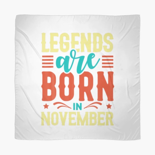 Discover Legends Are Born In November Birthday Funny Quotes Scarves