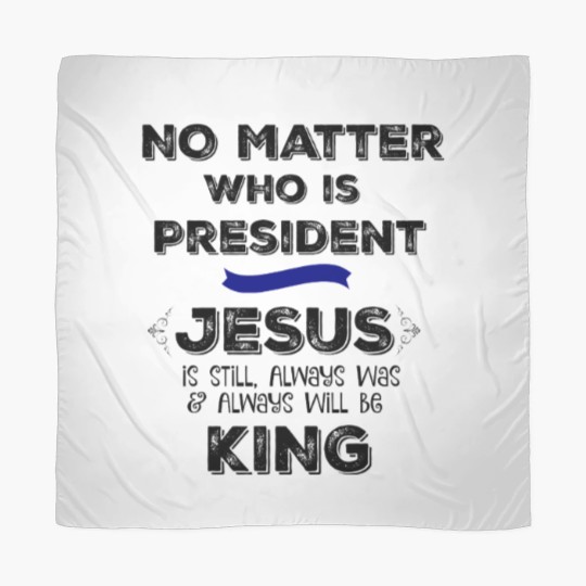 Discover No Matter who is President, Jesus is King Scarves