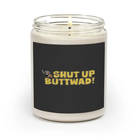 Discover Shut up Buttwad! Scented Candles