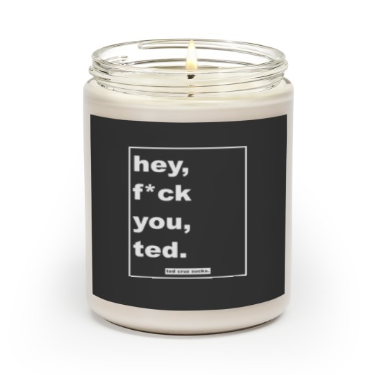 Discover hey, fck you, ted. Scented Candles