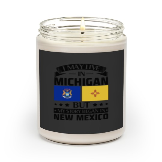 Discover I may live in Michigan but my story began in new mexico america Scented Candles