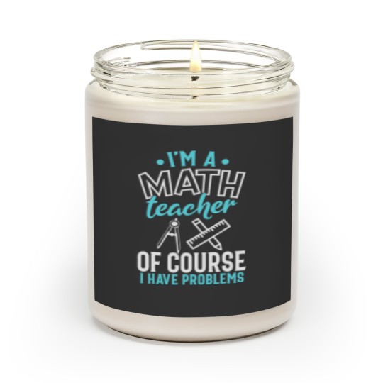 Discover CMath Teacher Shirt Im A Math Teacher I Have Problems Scented Candles