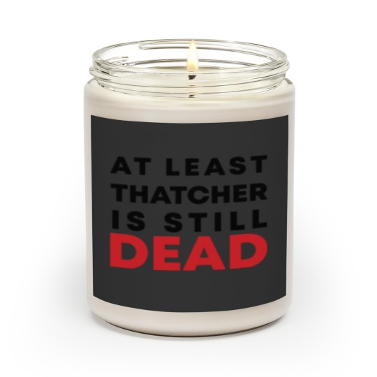 Discover At least Thatcher is still-dead Scented Candles
