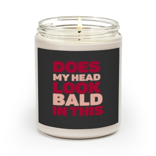 Discover Does my head look Bald in this Scented Candles