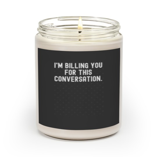 Discover I'm Billing You For This Conversation Scented Candles