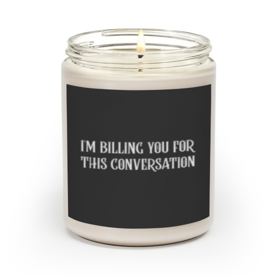 Discover I'm Billing You For This Conversation Scented Candles