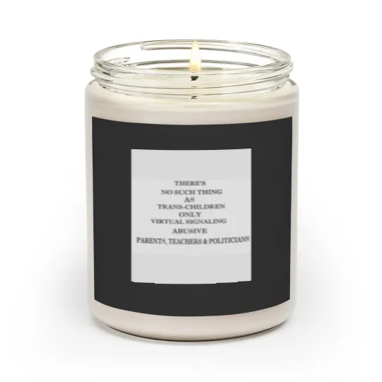 Discover There are no trans kids, just bad parents and teachers Scented Candles