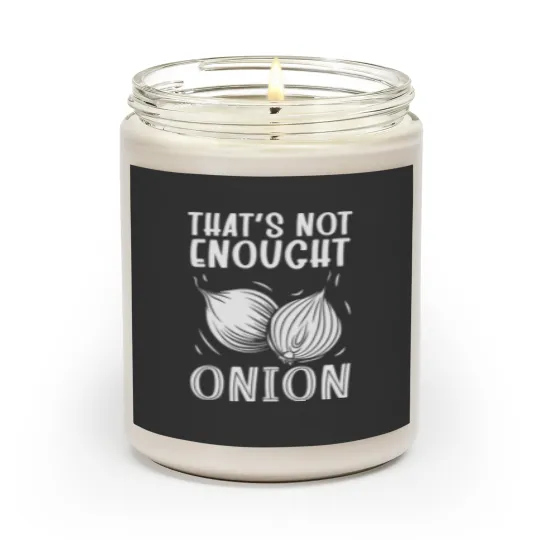 Discover Thats Not Enought Onion Scented Candles