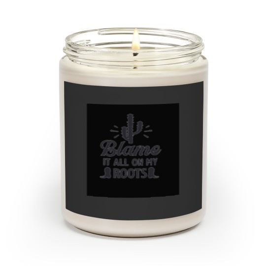 Discover Blame it all my Roots black Cactie Scented Candles
