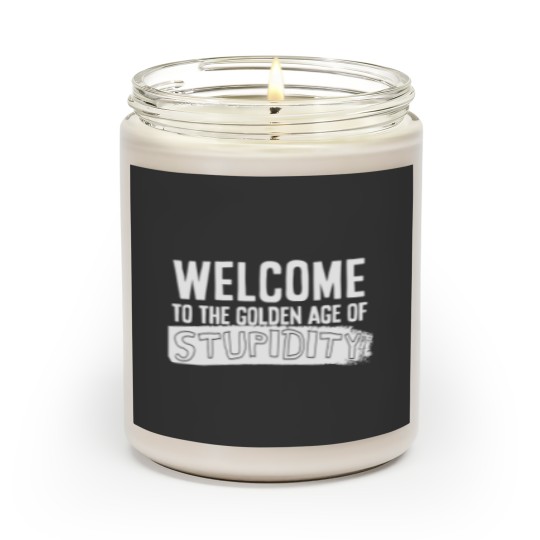 Discover Welcome to the golden age of stupidity white design Scented Candles