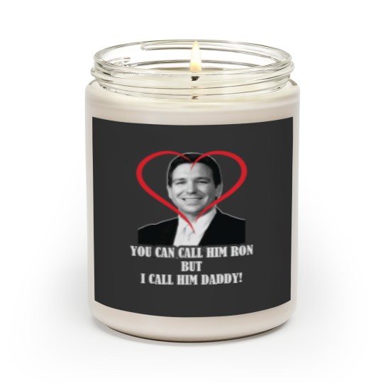 Discover You Call Him Ron But I Call Him Daddy ( Ron DeSantis ) Scented Candles