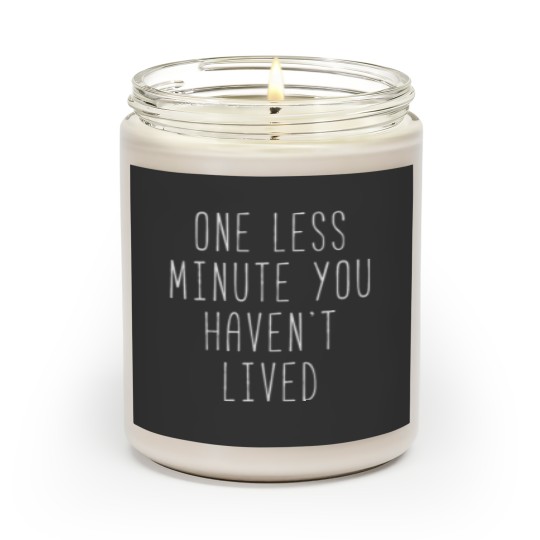 Discover One Less Minute You Haven’t Lived Scented Candles