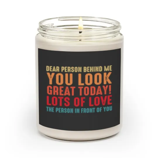 Discover Funny Sarcastic Saying, Dear Person Behind Me You Look Great Today, Cool Sarcastic Saying Scented Candles