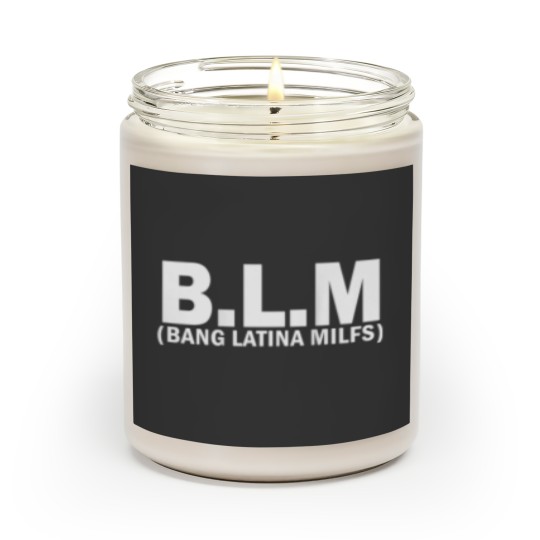 Discover BLM Bang Latina Milfs on back Scented Candles