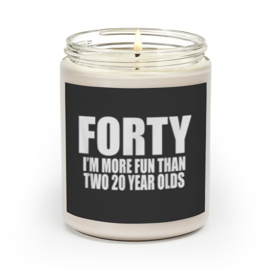 Discover 40 IM MORE FUN THAN TWO 20 YEAR OLDS Birthday Party Fun Scented Candles